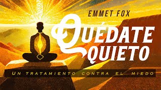 Emmet Fox  QUÉDATE QUIETO Un tratamiento contra el Miedo Audiolibro Completo en Español [upl. by Goldi]