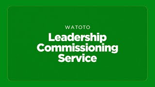 WATOTO LEADERSHIP COMMISSIONING SERVICE [upl. by Leif]