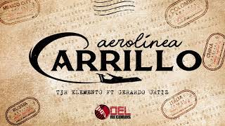 Aerolinea Carrillo  Audio Oficial  T3R Elemento Ft Gerardo Ortiz  ESTUDIO  DEL Records 2018 [upl. by Brelje823]