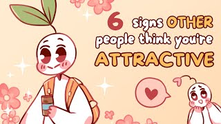 6 Signs OTHER People Think Youre Attractive [upl. by Benzel]