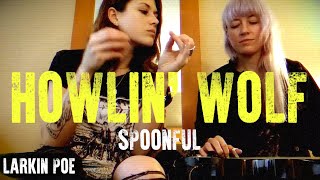 Howlin Wolf  Willie Dixon quotSpoonfulquot Larkin Poe Cover [upl. by Aifos756]