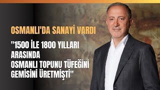 quot1500 İle 1800 Yılları Arasında Osmanlı Topunu Tüfeğini Gemisini Üretmiştiquot [upl. by Aiduan168]