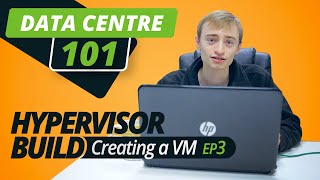 DATA CENTRE 101  HYPERVISOR BUILD  EP 3  CREATING THE VM [upl. by Dub]