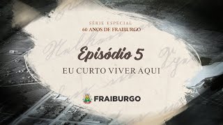 Fraiburgo 60 Anos  Episódio 5  Eu curto Viver Aqui [upl. by Anihsit]