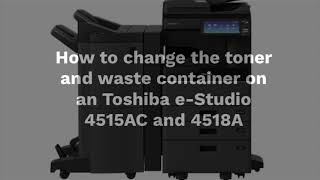 How to change the toner and wast container on an Toshiba eStudio 4515AC and 4518A [upl. by Hardigg]