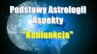 Podstawy Astrologii Aspekty  quotKoniunkcjaquot [upl. by Adali14]