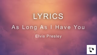 Lyrics — As Long As I Have You — Elvis Presley [upl. by Tuesday231]