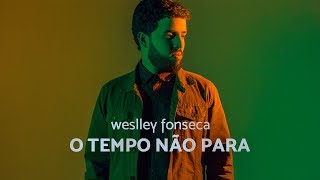 WeslleyFonseca  O TEMPO NÃO PARA [upl. by Assital]