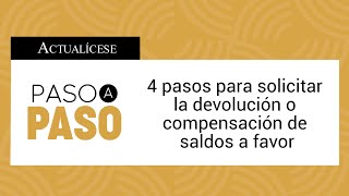 4 pasos para solicitar la devolución o compensación de saldos a favor [upl. by Desireah]