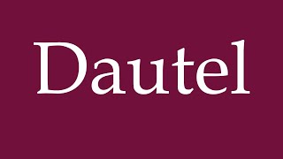 How to Pronounce Dautel Correctly in German [upl. by Eelymmij761]