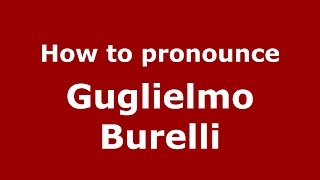 How to pronounce Guglielmo Burelli ItalianItaly  PronounceNamescom [upl. by Ramar]