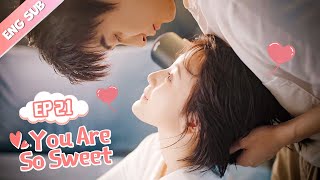 ENG SUB You Are So Sweet 21 Eden Zhao Amy Sun Idol Boss or Boyfriend [upl. by Pacifa]