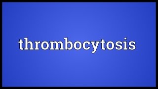 Thrombocytosis Meaning [upl. by Auehsoj]