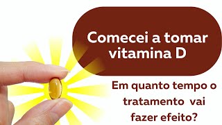 Vitamina d quanto tempo demora para fazer efeito [upl. by Ellecram]