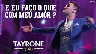 TAYRONE  E EU FAÇO O QUE COM MEU AMOR [upl. by Erapsag]