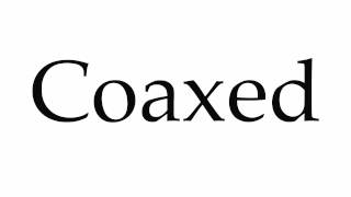 How to Pronounce Coaxed [upl. by Wightman357]