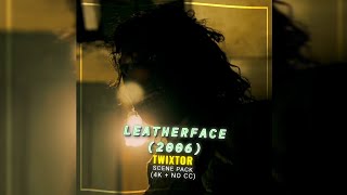 Leatherface 2006  Twixtor Scene Pack  4K  No CC [upl. by Irra]