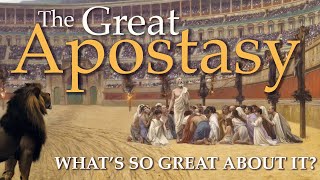 The Great Apostasy Whats So Great About It [upl. by Niaz106]