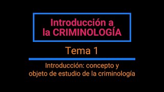 Introducción a la Criminología Tema 1 Introducción Concepto y objeto de estudio de la Criminología [upl. by Attenreb440]