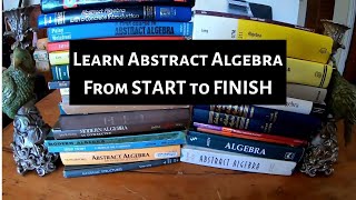 Learn Abstract Algebra from START to FINISH [upl. by Valdas6]