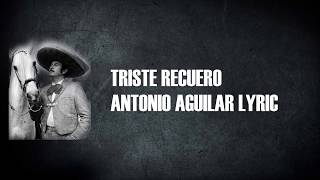 Antonio Aguilar  Triste Recuerdo Con Letra [upl. by Gilbert]