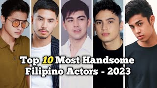 Top 10 Most Handsome Filipino Actors 2023 [upl. by Nosniv930]