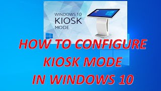 How to configure KIOSK Mode in Windows 10 [upl. by Anirehc]