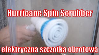 Hurricane Spin Scrubber  elektryczna szczotka obrotowa  czy warto kupić [upl. by Aketal]