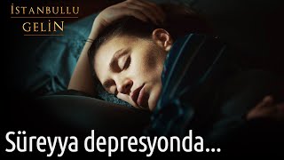 Süreyya Depresyonda  İstanbullu Gelin [upl. by Nrev]