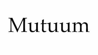 How to Pronounce Mutuum [upl. by Nowyt714]