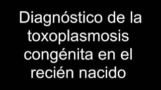 Diagnóstico de la toxoplasmosis congénita en el recién nacido [upl. by Lyndy]