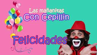 las MAÑANITAS con 👑 CEPILLIN   PARA NIÑOS DE 0 A 99 AÑOS  😂 [upl. by Selyn52]