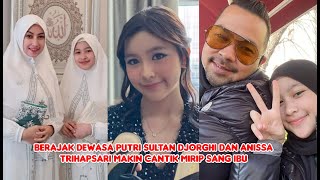 BERANJAK REMAJA BEGINI SOSOK PUTRI CANTIK SULTAN DJORGHI DAN ANISSA TRIHAPSARI [upl. by Carley]