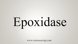 How To Say Epoxidase [upl. by Leba]