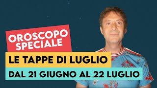 OROSCOPO SPECIALE LE TAPPE DI LUGLIO [upl. by Ecnadnak]