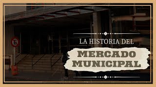 La historia del Mercado Municipal [upl. by Bock]