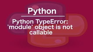 Python TypeError module object is not callable [upl. by Ul]