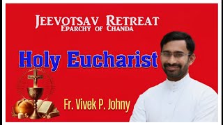 Jeevotsav Retreat  Eparchy of Chanda  Fr Vivek Johny  Subject  Holy Eucharist [upl. by Avek]