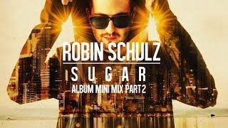 Robin Schulz – Sugar Album Mini Mix Part 2 [upl. by Donnamarie]