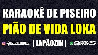 KARAOKÊ DE PISEIRO  PIÃO DE VIDA LOKA JAPÃOZIN [upl. by Jesse302]