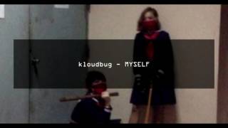 kloudbug  MYSELF [upl. by Ayocal]