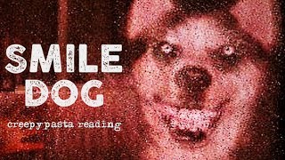 Smile Dog creepypasta reading [upl. by Mungam771]