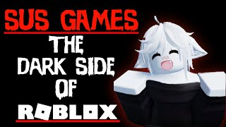 SUS Games The Dark Side of Roblox [upl. by Tenner374]