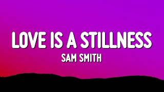 Sam Smith  Love Is A Stillness Lyrics [upl. by Martino]