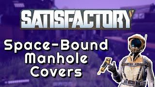 SpaceBound Manhole Covers in SATISFACTORY [upl. by Huberman]