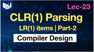 CLR1 parsing  LR1 items  Part23  CD  Compiler Design  Lec23  Bhanu Priya [upl. by Yleen]