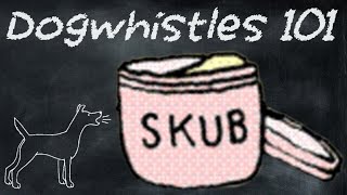 Dogwhistles 101 Skub [upl. by Atnahs]