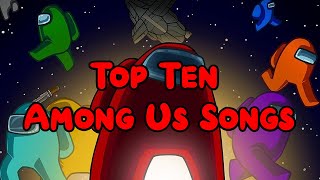 Top Ten Among Us Songs [upl. by Aramois933]