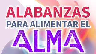 ALABANZAS para ALIMENTAR el ALMA la mejor musica cristiana [upl. by Ahsilad]