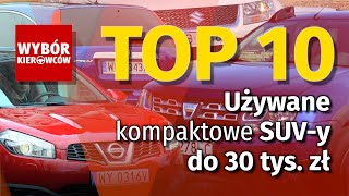 TOP 10  Używane kompaktowe SUVy do 30 tys zł [upl. by Currie]